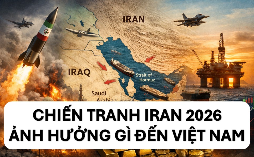 Chiến tranh Iran 2026 ảnh hưởng đến đầu tư tại Việt Nam thế nào